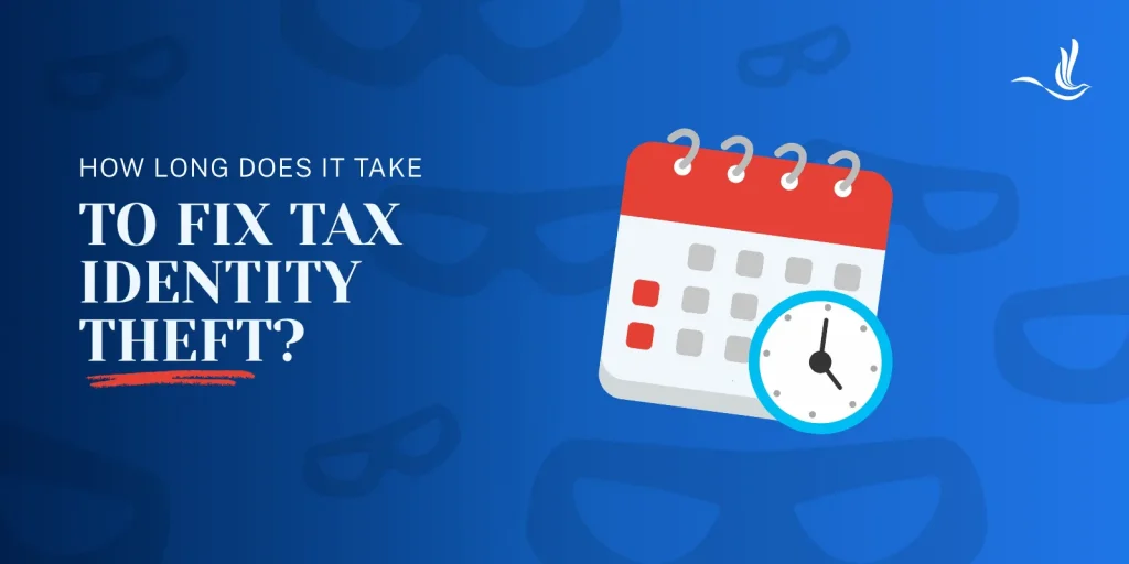 How Long Does It Take to Fix Tax Identity Theft?