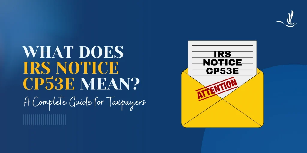 What Does IRS Notice CP53E Mean? A Complete Guide for Taxpayers